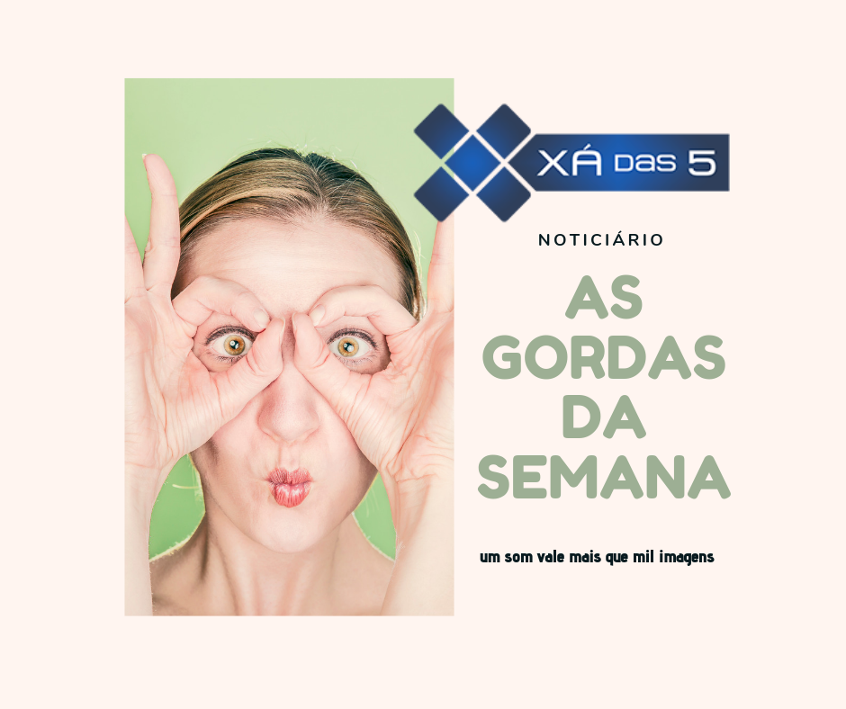 As gordas da semana no Xá das 5