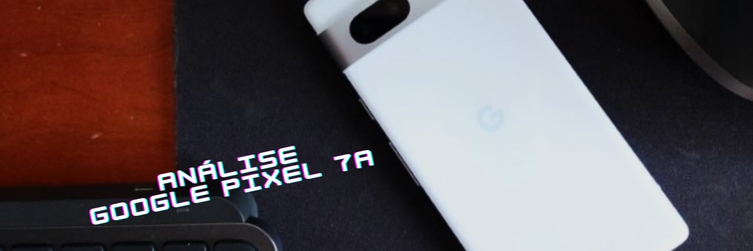 análise Google Pixel 7a