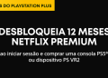 Ganha 1 ano de Netflix Premium com a Playstation Direct