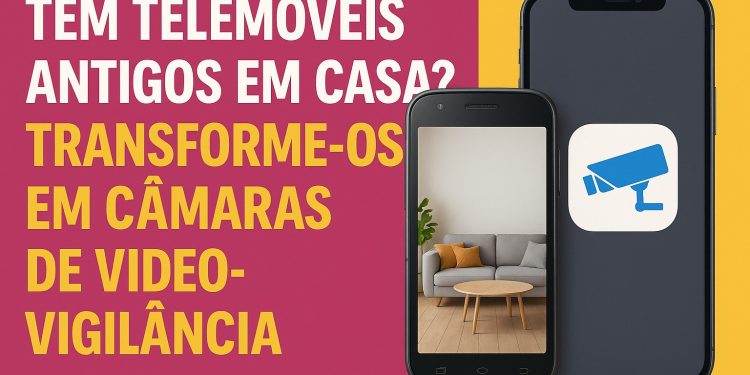 Tens telemóveis velhos na gaveta? Usa-os como câmaras de segurança!