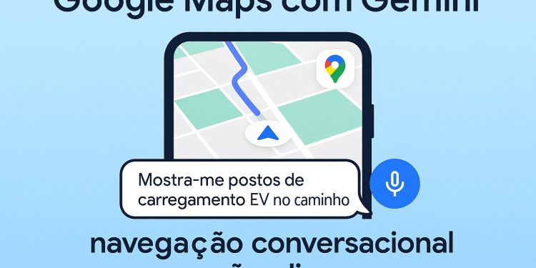 Google Maps + Gemini – navegação mais inteligente e sem distrações