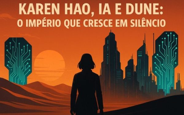 Karen Hao, a bolha da IA e o regresso a Dune